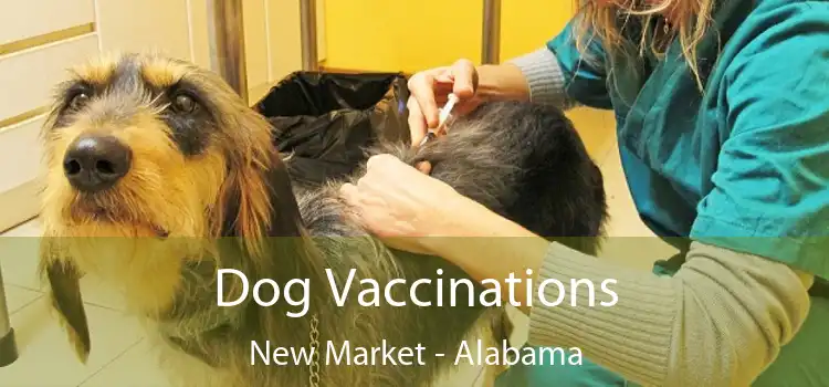 Dog Vaccinations New Market - Alabama